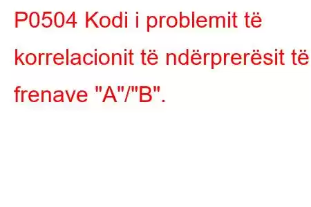 P0504 Kodi i problemit të korrelacionit të ndërprerësit të frenave 