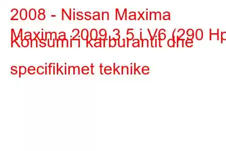 2008 - Nissan Maxima
Maxima 2009 3.5 i V6 (290 Hp) Konsumi i karburantit dhe specifikimet teknike