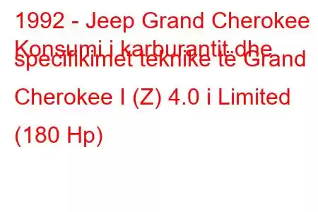 1992 - Jeep Grand Cherokee
Konsumi i karburantit dhe specifikimet teknike të Grand Cherokee I (Z) 4.0 i Limited (180 Hp)