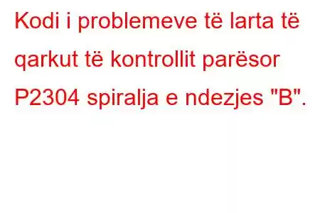 Kodi i problemeve të larta të qarkut të kontrollit parësor P2304 spiralja e ndezjes 