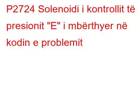 P2724 Solenoidi i kontrollit të presionit 