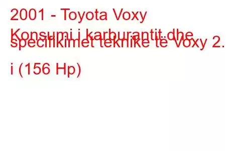 2001 - Toyota Voxy
Konsumi i karburantit dhe specifikimet teknike të Voxy 2.0 i (156 Hp)