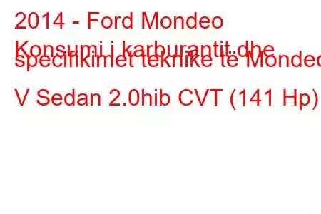 2014 - Ford Mondeo
Konsumi i karburantit dhe specifikimet teknike të Mondeo V Sedan 2.0hib CVT (141 Hp)