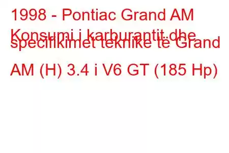 1998 - Pontiac Grand AM
Konsumi i karburantit dhe specifikimet teknike të Grand AM (H) 3.4 i V6 GT (185 Hp)