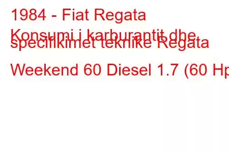 1984 - Fiat Regata
Konsumi i karburantit dhe specifikimet teknike Regata Weekend 60 Diesel 1.7 (60 Hp)