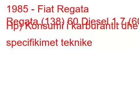 1985 - Fiat Regata
Regata (138) 60 Diesel 1.7 (60 Hp) Konsumi i karburantit dhe specifikimet teknike