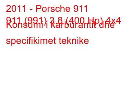 2011 - Porsche 911
911 (991) 3.8 (400 Hp) 4x4 Konsumi i karburantit dhe specifikimet teknike