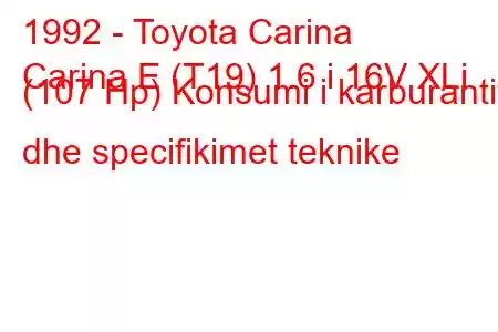 1992 - Toyota Carina
Carina E (T19) 1.6 i 16V XLi (107 Hp) Konsumi i karburantit dhe specifikimet teknike