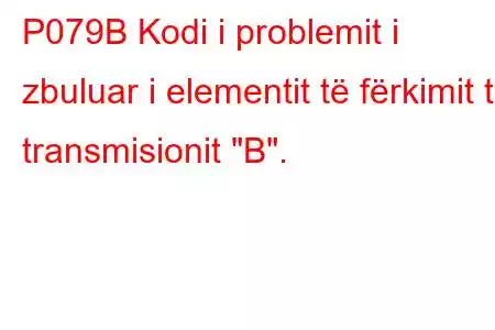 P079B Kodi i problemit i zbuluar i elementit të fërkimit të transmisionit 