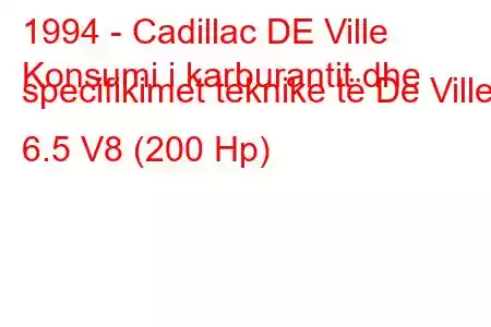 1994 - Cadillac DE Ville
Konsumi i karburantit dhe specifikimet teknike të De Ville 6.5 V8 (200 Hp)