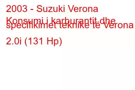 2003 - Suzuki Verona
Konsumi i karburantit dhe specifikimet teknike të Verona 2.0i (131 Hp)