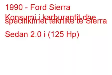 1990 - Ford Sierra
Konsumi i karburantit dhe specifikimet teknike të Sierra Sedan 2.0 i (125 Hp)