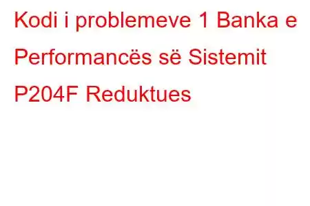 Kodi i problemeve 1 Banka e Performancës së Sistemit P204F Reduktues