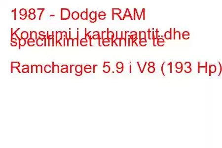 1987 - Dodge RAM
Konsumi i karburantit dhe specifikimet teknike të Ramcharger 5.9 i V8 (193 Hp)