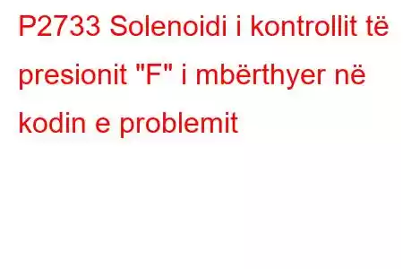 P2733 Solenoidi i kontrollit të presionit 