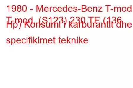 1980 - Mercedes-Benz T-mod.
T-mod. (S123) 230 TE (136 Hp) Konsumi i karburantit dhe specifikimet teknike