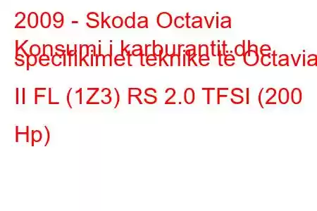 2009 - Skoda Octavia
Konsumi i karburantit dhe specifikimet teknike të Octavia II FL (1Z3) RS 2.0 TFSI (200 Hp)