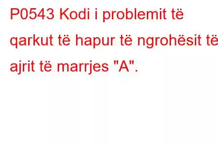 P0543 Kodi i problemit të qarkut të hapur të ngrohësit të ajrit të marrjes 