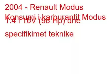 2004 - Renault Modus
Konsumi i karburantit Modus 1.4 i 16V (98 Hp) dhe specifikimet teknike