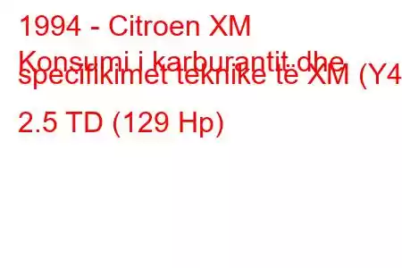 1994 - Citroen XM
Konsumi i karburantit dhe specifikimet teknike të XM (Y4) 2.5 TD (129 Hp)