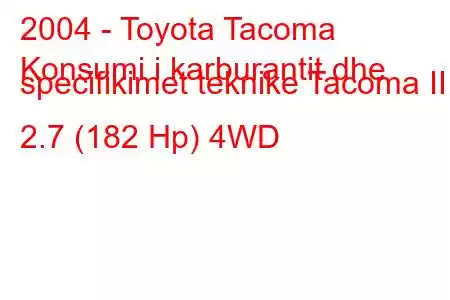 2004 - Toyota Tacoma
Konsumi i karburantit dhe specifikimet teknike Tacoma II 2.7 (182 Hp) 4WD