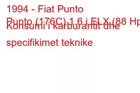 1994 - Fiat Punto
Punto (176C) 1.6 i ELX (88 Hp) Konsumi i karburantit dhe specifikimet teknike