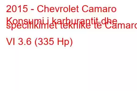 2015 - Chevrolet Camaro
Konsumi i karburantit dhe specifikimet teknike të Camaro VI 3.6 (335 Hp)