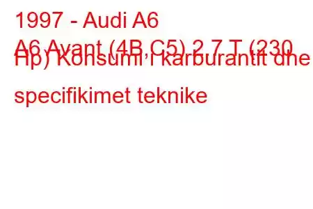 1997 - Audi A6
A6 Avant (4B,C5) 2.7 T (230 Hp) Konsumi i karburantit dhe specifikimet teknike