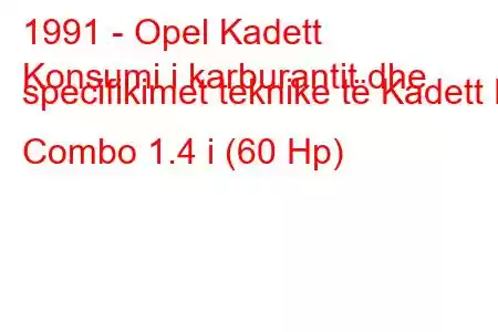 1991 - Opel Kadett
Konsumi i karburantit dhe specifikimet teknike të Kadett E Combo 1.4 i (60 Hp)