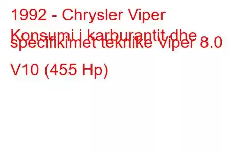 1992 - Chrysler Viper
Konsumi i karburantit dhe specifikimet teknike Viper 8.0 V10 (455 Hp)