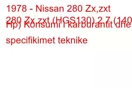 1978 - Nissan 280 Zx,zxt
280 Zx,zxt (HGS130) 2.7 (140 Hp) Konsumi i karburantit dhe specifikimet teknike