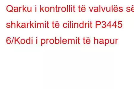 Qarku i kontrollit të valvulës së shkarkimit të cilindrit P3445 6/Kodi i problemit të hapur