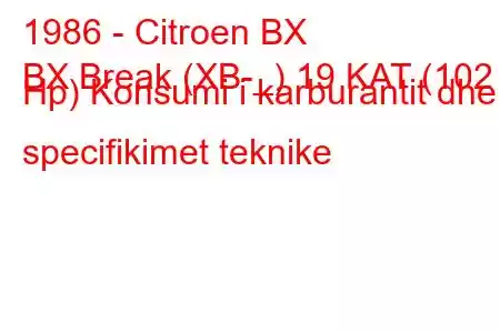 1986 - Citroen BX
BX Break (XB-_) 19 KAT (102 Hp) Konsumi i karburantit dhe specifikimet teknike