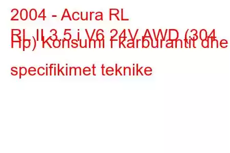 2004 - Acura RL
RL II 3.5 i V6 24V AWD (304 Hp) Konsumi i karburantit dhe specifikimet teknike