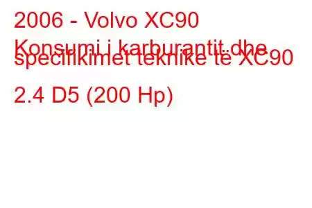 2006 - Volvo XC90
Konsumi i karburantit dhe specifikimet teknike të XC90 2.4 D5 (200 Hp)