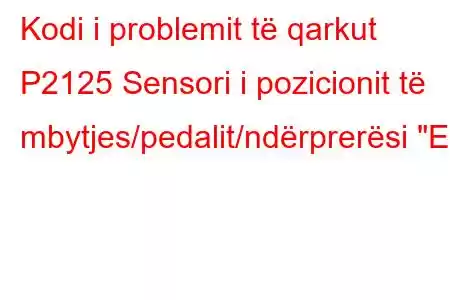 Kodi i problemit të qarkut P2125 Sensori i pozicionit të mbytjes/pedalit/ndërprerësi 