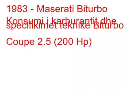 1983 - Maserati Biturbo
Konsumi i karburantit dhe specifikimet teknike Biturbo Coupe 2.5 (200 Hp)