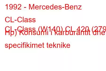 1992 - Mercedes-Benz CL-Class
CL-Class (W140) CL 420 (279 Hp) Konsumi i karburantit dhe specifikimet teknike