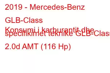 2019 - Mercedes-Benz GLB-Class
Konsumi i karburantit dhe specifikimet teknike GLB-Class 2.0d AMT (116 Hp)