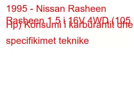 1995 - Nissan Rasheen
Rasheen 1.5 i 16V 4WD (105 Hp) Konsumi i karburantit dhe specifikimet teknike