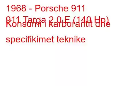 1968 - Porsche 911
911 Targa 2.0 E (140 Hp) Konsumi i karburantit dhe specifikimet teknike