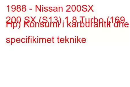 1988 - Nissan 200SX
200 SX (S13) 1.8 Turbo (169 Hp) Konsumi i karburantit dhe specifikimet teknike