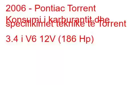 2006 - Pontiac Torrent
Konsumi i karburantit dhe specifikimet teknike të Torrent 3.4 i V6 12V (186 Hp)