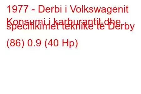 1977 - Derbi i Volkswagenit
Konsumi i karburantit dhe specifikimet teknike të Derby (86) 0.9 (40 Hp)