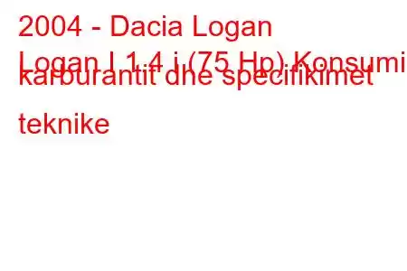 2004 - Dacia Logan
Logan I 1.4 i (75 Hp) Konsumi i karburantit dhe specifikimet teknike