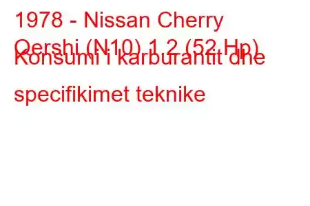 1978 - Nissan Cherry
Qershi (N10) 1.2 (52 Hp) Konsumi i karburantit dhe specifikimet teknike