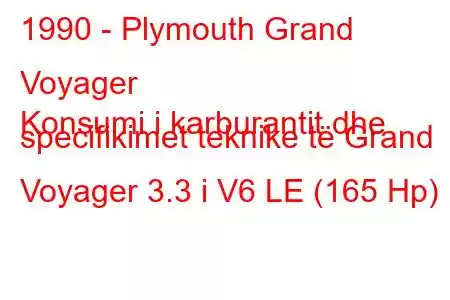 1990 - Plymouth Grand Voyager
Konsumi i karburantit dhe specifikimet teknike të Grand Voyager 3.3 i V6 LE (165 Hp)