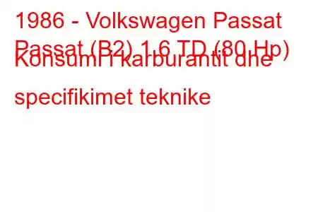 1986 - Volkswagen Passat
Passat (B2) 1.6 TD (80 Hp) Konsumi i karburantit dhe specifikimet teknike