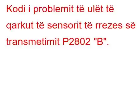 Kodi i problemit të ulët të qarkut të sensorit të rrezes së transmetimit P2802 