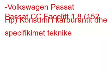 -Volkswagen Passat
Passat CC Facelift 1.8 (152 Hp) Konsumi i karburantit dhe specifikimet teknike